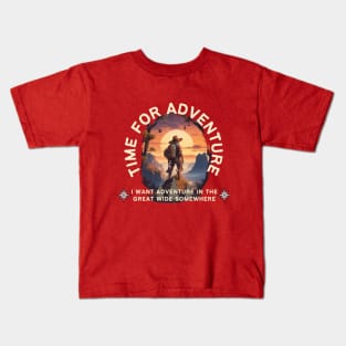 i want adventure in the great wide somewhere Kids T-Shirt